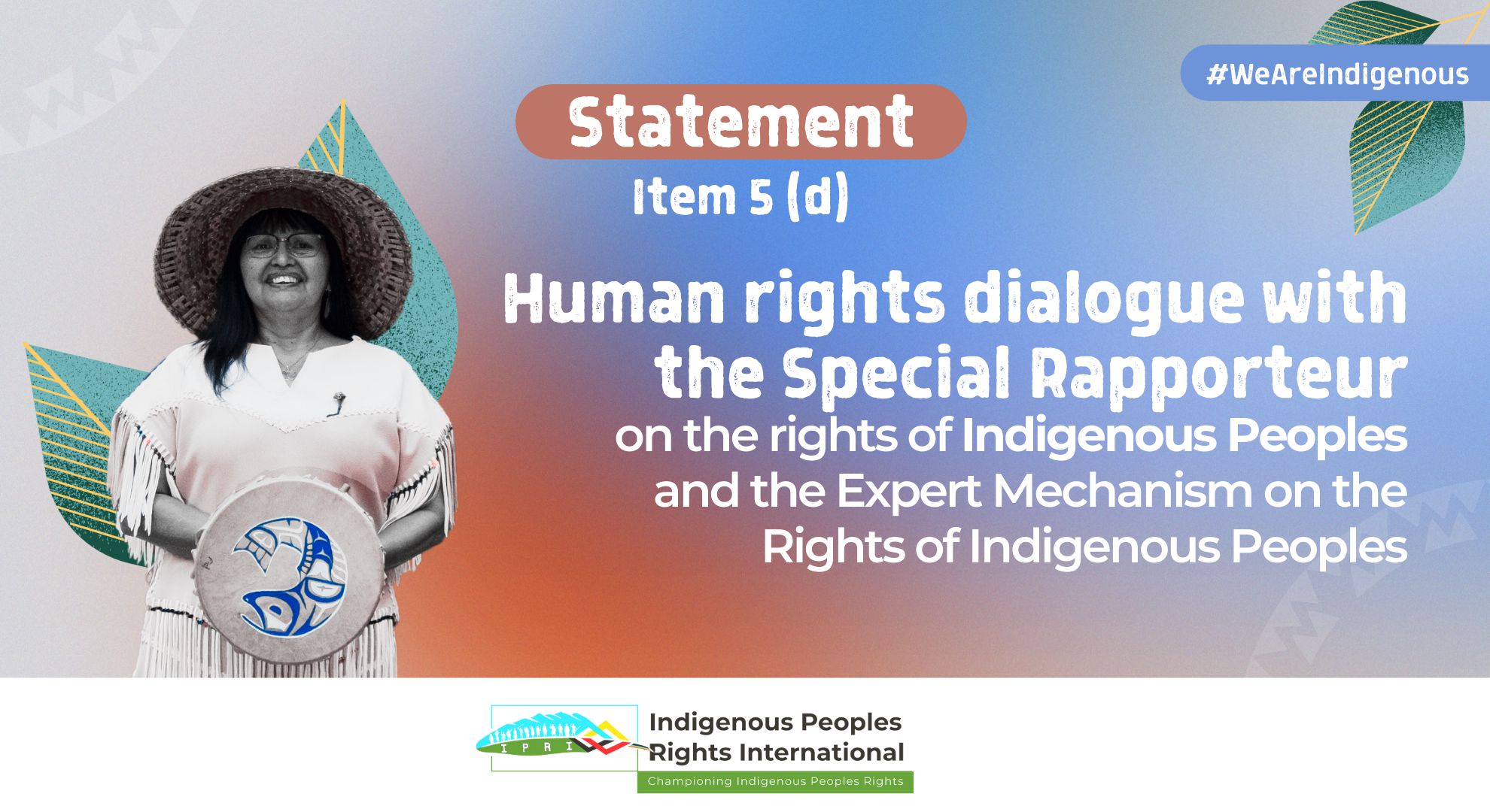 UNPFII, 22nd. Session || Item 5 (d) Human rights dialogue with the Special Rapporteur on the rights of Indigenous Peoples and the Expert Mechanism on the Rights of Indigenous Peoples