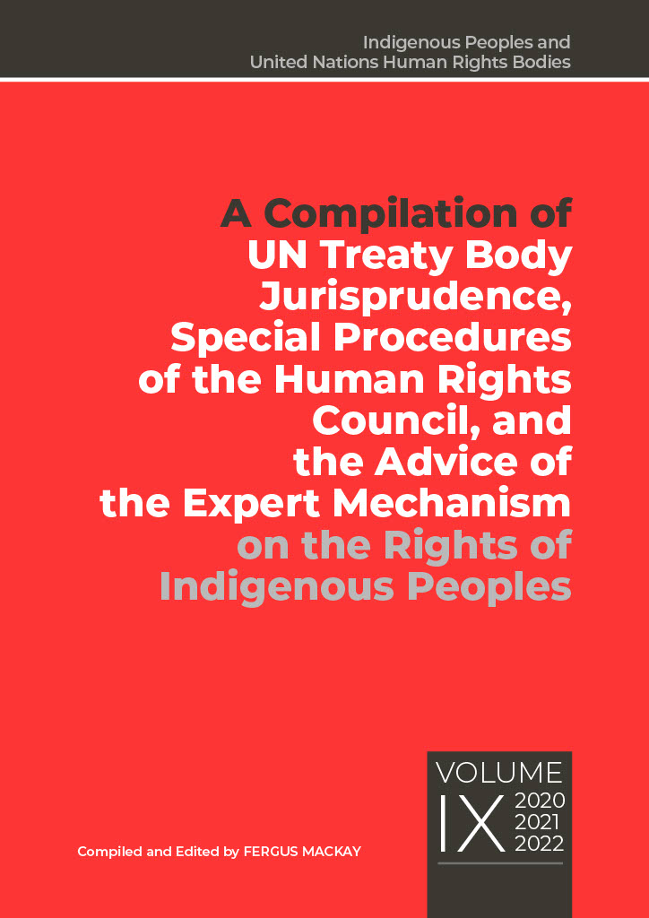 A Compilation of UN Treaty Body Jurisprudence, Special Procedures of the Human Rights Council, and the Advice of the Expert Mechanism on the Rights of Indigenous Peoples Volume IX