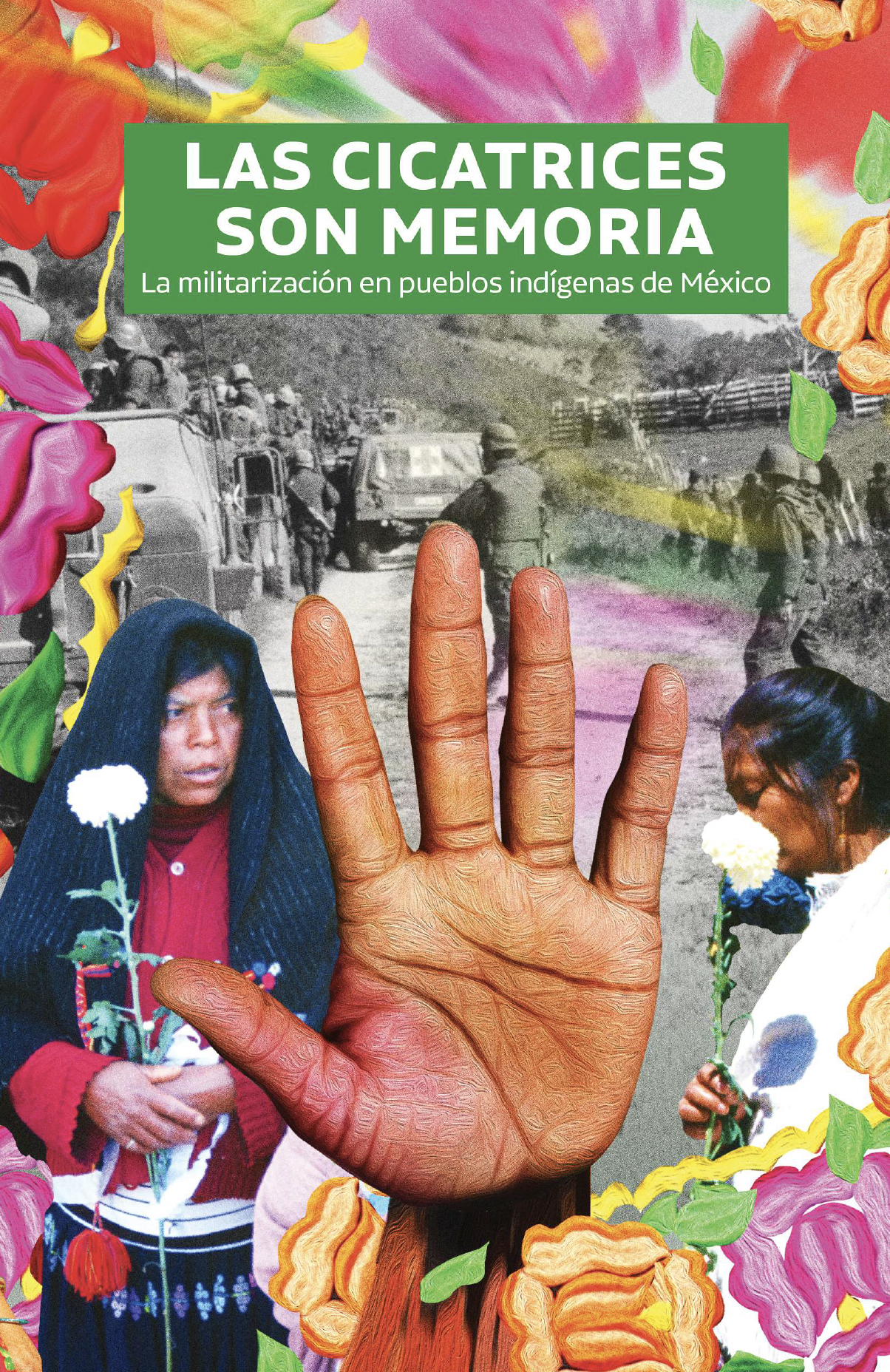 Las cicatrices son memoria. La militarización en pueblos indígenas de México